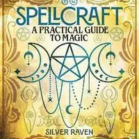 Spellcraft: A Practical Guide To Magic