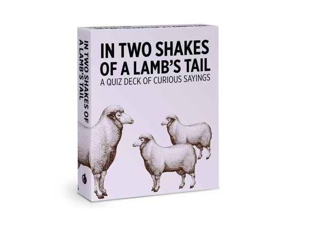 In Two Shakes of A Lamb's Tail: A Quiz Deck of Curious Sayings Knowledge Cards